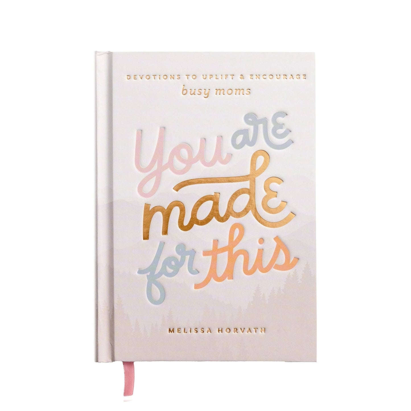 YOU are MADE FOR THIS: Devotions to Uplift & Encourage Busy Moms