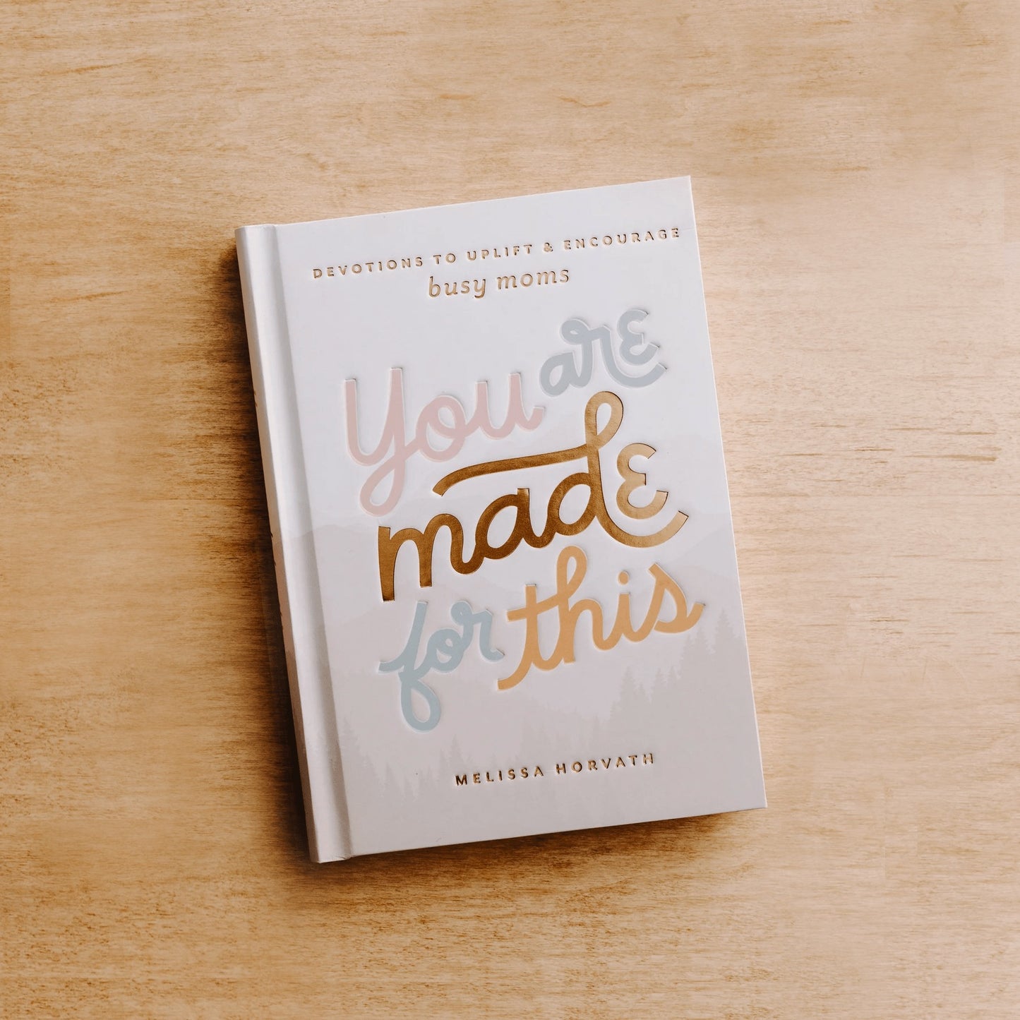 YOU are MADE FOR THIS: Devotions to Uplift & Encourage Busy Moms